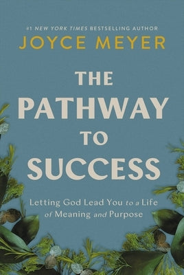 The Pathway to Success: Letting God Lead You to a Life of Meaning and Purpose by Meyer, Joyce