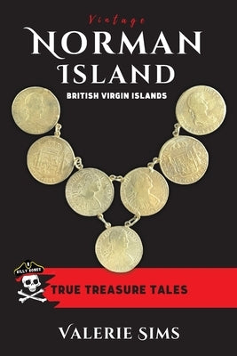 Vintage Norman Island: True Tales about a Real Treasure Island with Pirates and Buried Treasures in the British Virgin Islands by Sims, Valerie