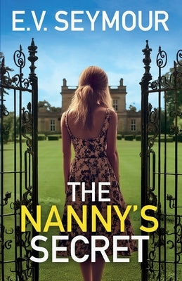 The Nanny's Secret: An absolutely addictive psychological thriller with a shocking final twist by Seymour, E. V.