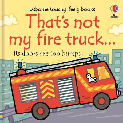 That's Not My Fire Truck... by Watt, Fiona