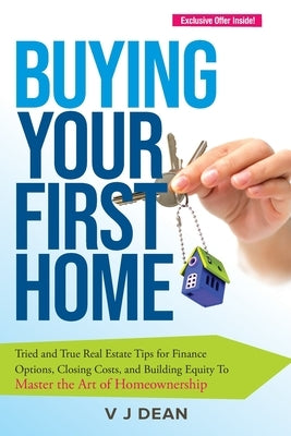 Buying Your First Home by Dean, V.