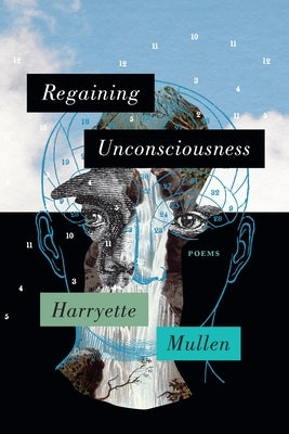 Regaining Unconsciousness: Poems by Mullen, Harryette