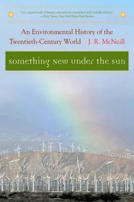 Something New Under the Sun: An Environmental History of the Twentieth-Century World by McNeill, J. R.