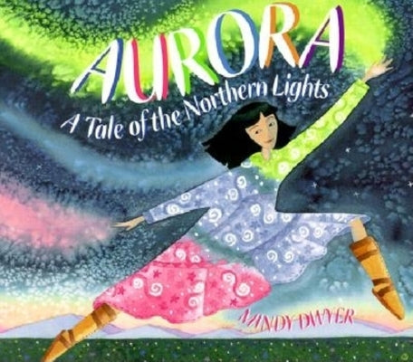 Aurora: A Tale of the Northern Lights by Dwyer, Mindy