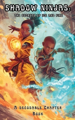 Shadow Ninjas, The Secrets of Ice and Fire: A Decodable Chapter Book for Kids in Grades 2, 3, 4, and 5 by Free, Adam