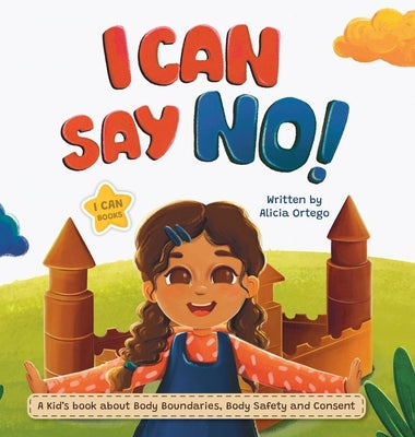 I Can Say No!: A Kid's book about Body Boundaries, Body Safety and Consent by Ortego, Alicia