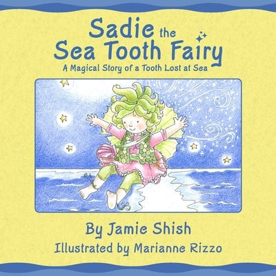 Sadie the Sea Tooth Fairy, A Magical Story of a Tooth Lost at Sea by Shish, Jamie