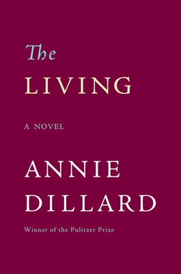 The Living by Dillard, Annie