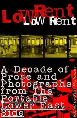 Low Rent: A Decade of Prose and Photographs from the Portable Lower East Side by Hollander, Kurt