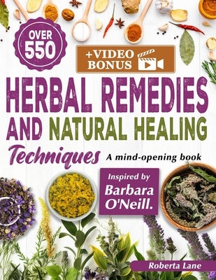 550+ Herbal Remedies and Natural Healing Techniques Inspired by Barbara O'Neill: A Mind-Opening book. by Lane, Roberta