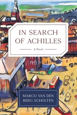 In Search of Achilles by Van Den Berg Scholten, Marco