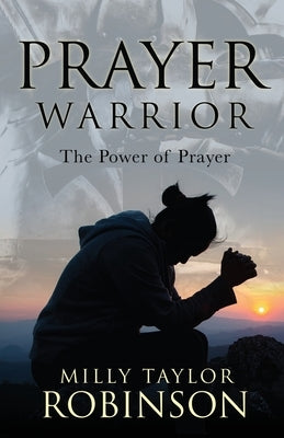 Prayer Warrior: The Power of Prayer by Robinson, Milly Taylor