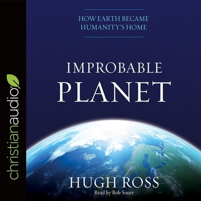Improbable Planet Lib/E: How Earth Became Humanity's Home by Ross, Hugh