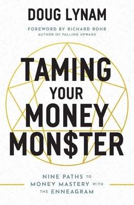 Taming Your Money Monster: 9 Paths to Money Mastery with the Enneagram by Lynam, Doug