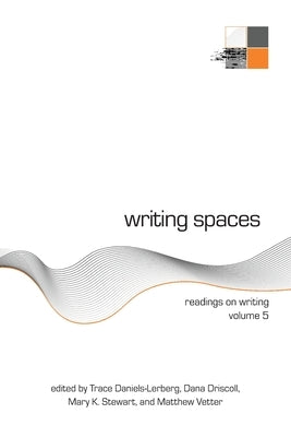 Writing Spaces: Readings on Writing Volume 5 by Daniels-Lerberg, Trace