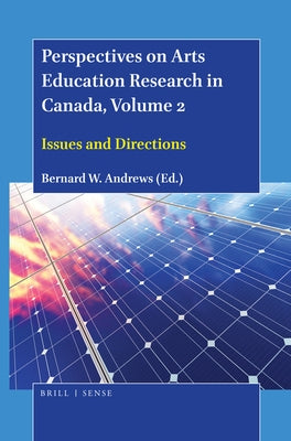 Perspectives on Arts Education Research in Canada, Volume 2: Issues and Directions by Andrews, Bernard W.