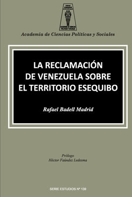 La Reclamación de Venezuela Sobre El Territorio Esequibo by Badell Madrid, Rafael