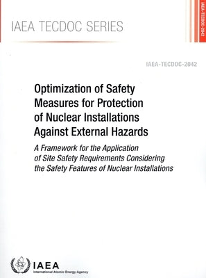Optimization of Safety Measures for Protection of Nuclear Installations Against External Hazards by International Atomic Energy Agency