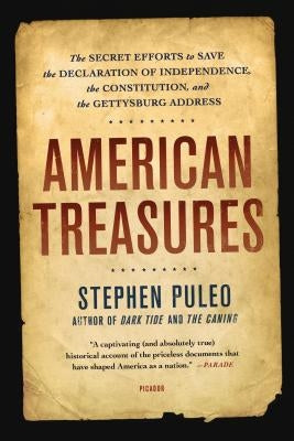 American Treasures: The Secret Efforts to Save the Declaration of Independence, the Constitution, and the Gettysburg Address by Puleo, Stephen