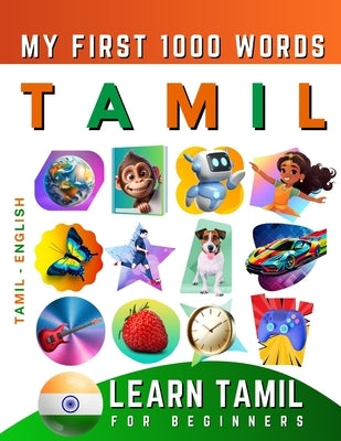 Learn Tamil for Beginners, My First 1000 Words: Bilingual Tamil - English Language Learning Book for Kids & Adults by Delarosa, Effie