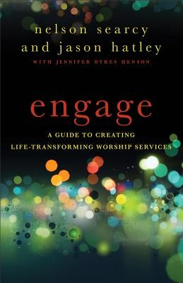 Engage: A Guide to Creating Life-Transforming Worship Services by Searcy, Nelson