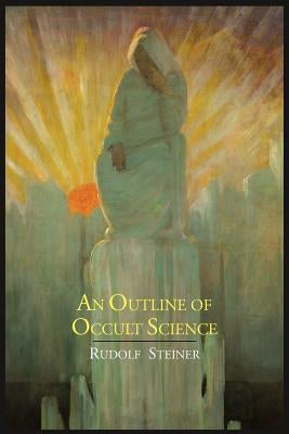 An Outline of Occult Science by Steiner, Rudolf