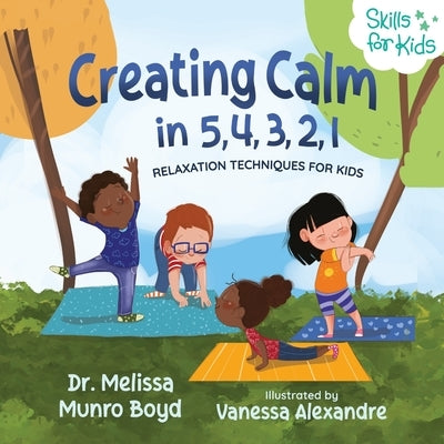 Creating Calm in 5, 4, 3, 2, 1: Relaxation Techniques for Kids by Boyd, Melissa