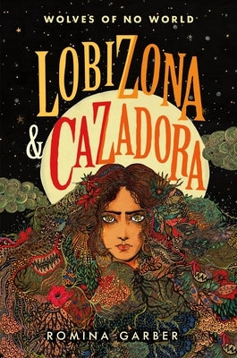 Wolves of No World: Lobizona and Cazadora: 2 Books in 1 by Garber, Romina