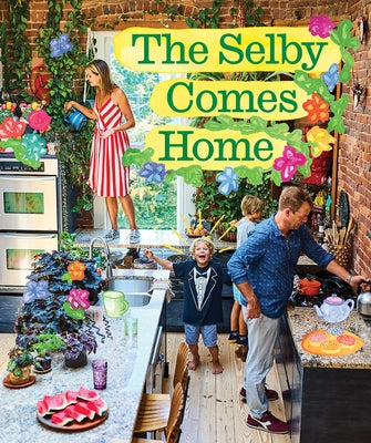 The Selby Comes Home: An Interior Design Book for Creative Families by Selby, Todd