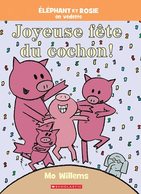 ?l?phant Et Rosie: Joyeuse F?te Du Cochon! by Willems, Mo