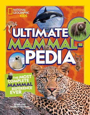 Ultimate Mammalpedia: The Most Complete Mammal Reference Ever by Drimmer, Stephanie Warren