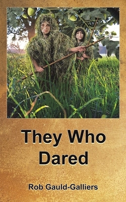 They Who Dared by Gauld-Galliers, Rob