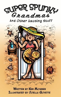 Super Spunky Grandmas and Other Amusing Stuff by Mogren, Ken