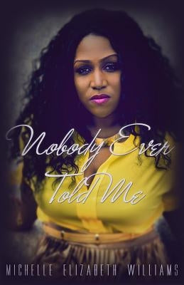 Nobody Ever Told Me by Williams, Michelle Elizabeth