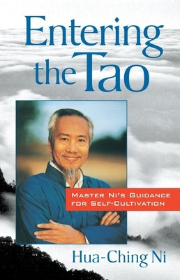 Entering the Tao: Master Ni's Teachings on Self-Cultivation by Ni, Hua-Ching
