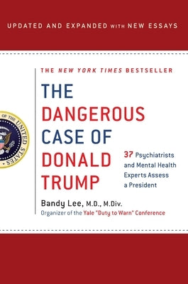 Dangerous Case of Donald Trump by Lee, Bandy X.
