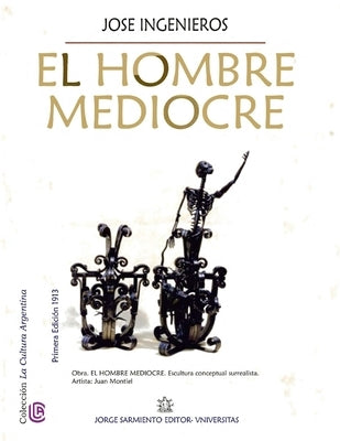 El hombre mediocre: Colección La Cultura Argentina by Ingenieros, Jos&#195;&#169;