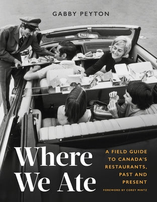 Where We Ate: A Field Guide to Canada's Restaurants, Past and Present by Peyton, Gabby