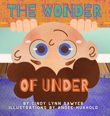 The Wonder of Under: A STEM Adventure Book for Kids by Sawyer, Cindy Lynn