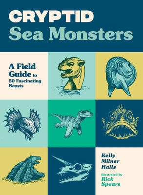 Cryptid Sea Monsters: A Field Guide to 50 Fascinating Beasts by Halls, Kelly Milner