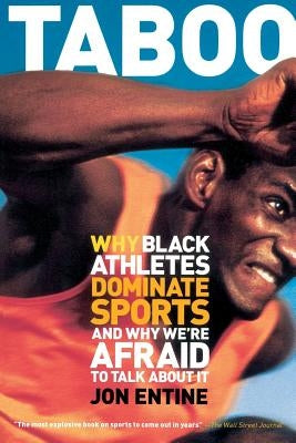 Taboo: Why Black Athletes Dominate Sports and Why We're Afraid to Talk about It by Entine, Jon