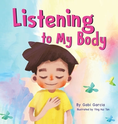 Listening to My Body: A guide to helping kids understand the connection between their sensations (what the heck are those?) and feelings so that they by Garcia, Gabi