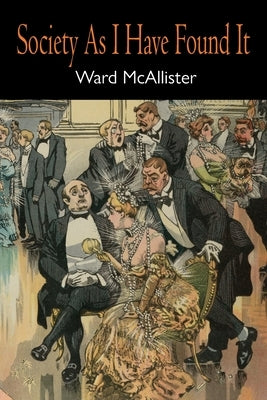 Society as I Have Found It by McAllister, Ward