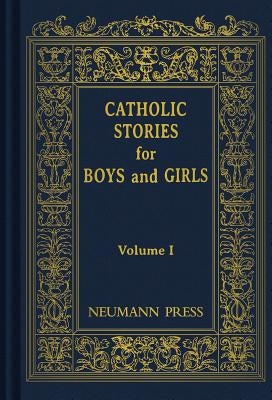 Catholic Stories for Boys and Girls, Volume 1 by Catholic Nuns