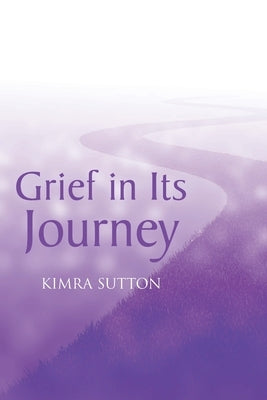 Grief in Its Journey by Sutton, Kimra