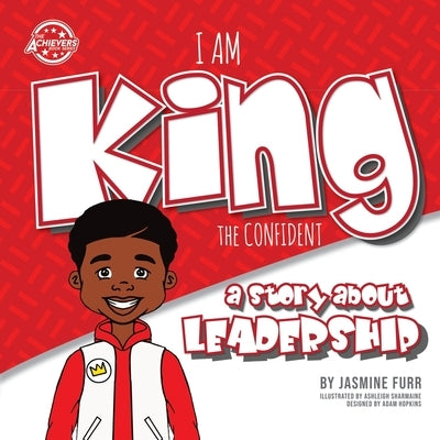 I Am King the Confident: a story about leadership by Furr, Jasmine