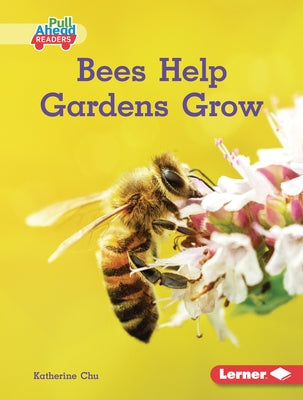 Bees Help Gardens Grow by Chu, Katherine