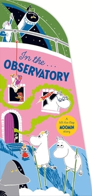 In the Observatory: A Lift-The-Flap Moomin Story by Jansson, Tove