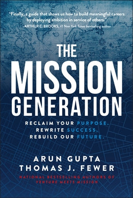 The Mission Generation: Reclaim Your Purpose, Rewrite Success, Rebuild Our Future by Gupta, Arun