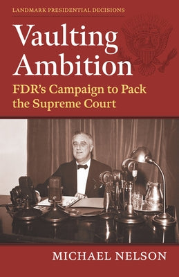 Vaulting Ambition: Fdr's Campaign to Pack the Supreme Court by Nelson, Michael